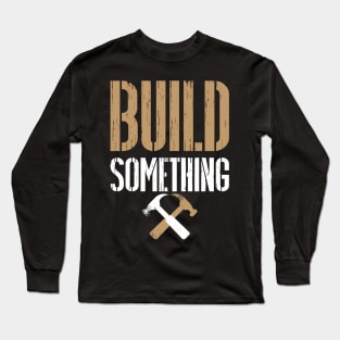 Build Something - Master Builder Long Sleeve T-Shirt